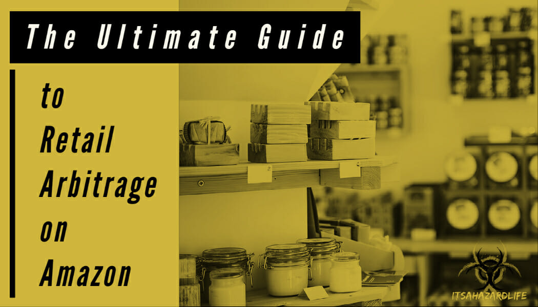 The Ultimate Guide To Retail Arbitrage On Amazon - ItsAHazardLife